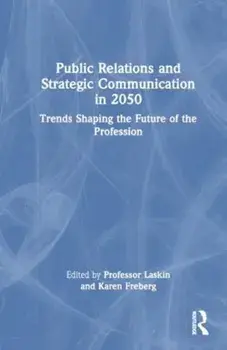 Public Relations and Strategic Communication in 2050. Trends Shaping the Future of the Profession, Paperback/***