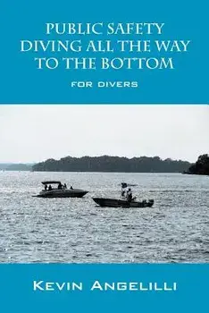 Public Safety Diving All the Way to the Bottom: For Divers, Paperback/Kevin Angelilli