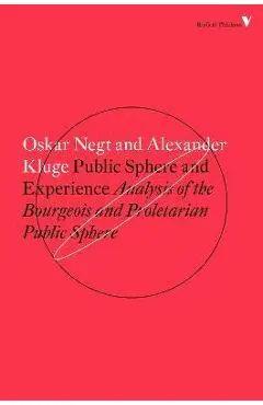 Public Sphere and Experience: Analysis of the Bourgeois and Proletarian Public Sphere - Alexander Kluge