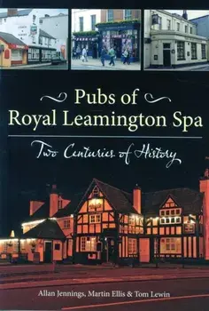 Pubs of Royal Leamington Spa - Two Centuries of History, Paperback/Tom Lewin
