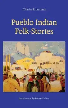 Pueblo Indian Folk-Stories, Paperback/Charles F. Lummis