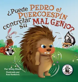 ¿Puede Pedro el Puercoespín controlar su mal genio?: Can Quilliam Learn to Control His Temper (Spanish Edition)/Misty Black