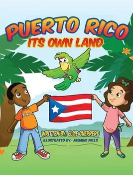 Puerto Rico: Its own Land!, Hardcover/Elsie Guerrero