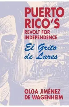 Puerto Rico's Revolt for Independence: El Grito de Lares - Olga Jim�nez Wgenheim