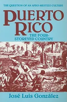 Puerto Rico: The Four-Storeyed Country and Other Essays, Paperback/Jose Luis Gonzalez