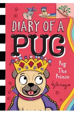 Pug the Prince: A Branches Book (Diary of a Pug #9): A Branches Book - Kyla May