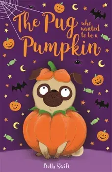 Pug Who Wanted to be a Pumpkin, Paperback/Bella Swift