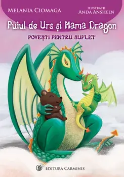 Puiul de Urs si Mama Dragon. Povesti pentru suflet/Melania Ciomaga