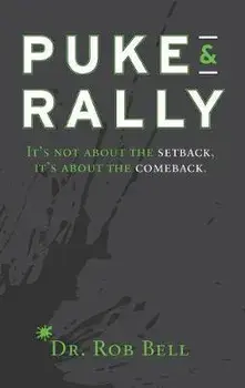 Puke & Rally: It's not about the setback, it's about the comeback, Hardcover/Rob Bell