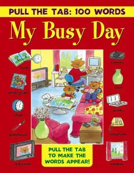 Pull the Tab: 100 Words - My Busy Day. Pull the Tabs to Make the Words Appear!, Hardback/***