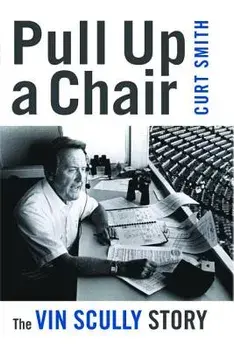 Pull Up a Chair: The Vin Scully Story, Paperback/Curt Smith