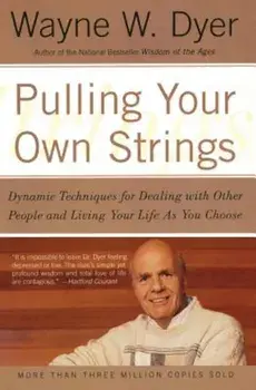 Pulling Your Own Strings: Dynamic Techniques for Dealing with Other People and Living Your Life as You Choose, Paperback/Wayne W. Dyer