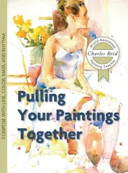 Pulling Your Paintings Together, Hardcover/Charles Reid