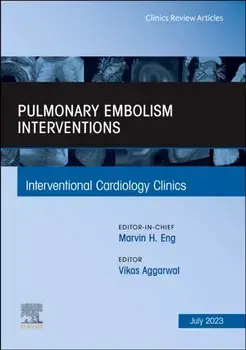 Pulmonary Embolism Interventions, An Issue of Interventional Cardiology Clinics, Hardback/***