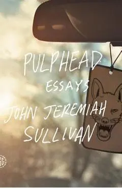 Pulphead - John Jeremiah Sullivan