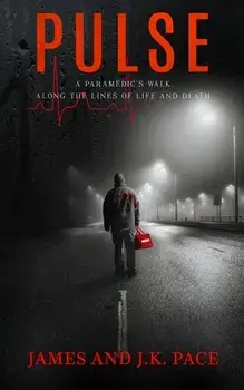 Pulse: A Paramedic's Walk Along the Lines of Life and Death, Paperback/James Pace