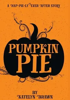 Pumpkin Pie, Hardcover/Katelyn Brawn