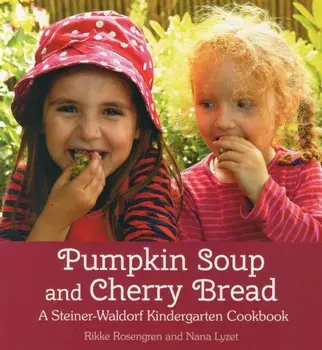 Pumpkin Soup and Cherry Bread. A Steiner-Waldorf Kindergarten Cookbook, Paperback/Nana Lyzet