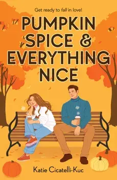 Pumpkin Spice & Everything Nice, Paperback/Katie Cicatelli-Kuc