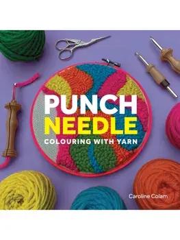 Punch Needle. Colouring With Yarn, Paperback/Caroline Colam