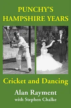 Punchy's Hampshire Years. Cricket and Dancing, Hardback/Stephen Chalke