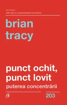 Punct ochit, punct lovit. Puterea concentrarii/Brian Tracy