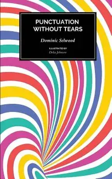 Punctuation Without Tears: Punctuate Confidently - In Minutes!, Paperback/Dominic Selwood