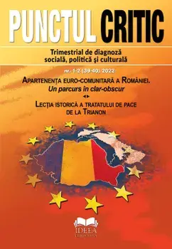 Punctul Critic. Trimestrial de diagnoza sociala, politica si culturala. Nr. 1-2 (39-40) 2022. Apartenenta euro-comunitara a Romaniei. Un parcurs in clar-obscur. Lectia istorica a tratatului de pace de la Trianon/***