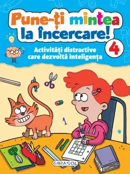 Pune-ti mintea la incercare! Activitati distractive care dezvolta inteligenta. Volumul 4/***
