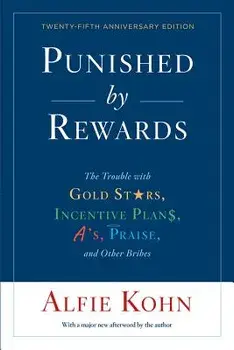 Punished by Rewards: The Trouble with Gold Stars, Incentive Plans, A'S, Praise, and Other Bribes, Paperback/Alfie Kohn