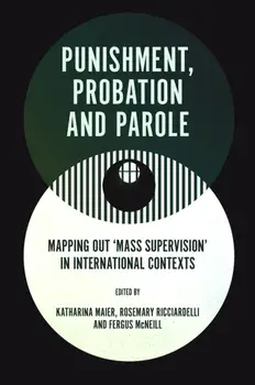 Punishment, Probation and Parole. Mapping out ‘Mass Supervision’ in International Contexts, Hardback/***