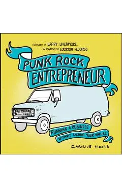 Punk Rock Entrepreneur: Running a Business Without Losing Your Values - Caroline Moore