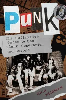 Punk: The Definitive Guide to the Blank Generation and Beyond, Paperback/Rich Weidman