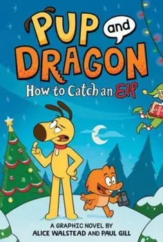 Pup and Dragon: How to Catch an Elf, Hardback/Alice Walstead