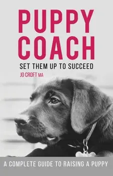 Puppy Coach. A Complete Guide to Raising a Puppy, Paperback/Jo Croft MA