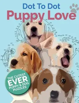 Puppy Love Dot To Dot: The Cutest Ever Puppy & Dog Dot To Dot Puzzle Book, Paperback/Christina Rose