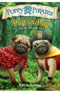 Puppy Pirates #6: Pug vs. Pug - Erin Soderberg