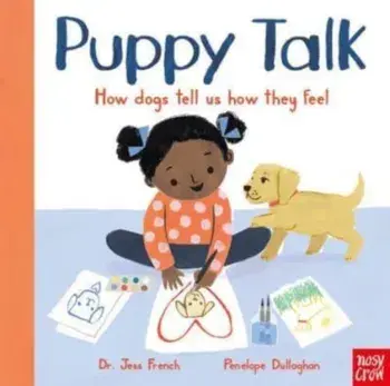 Puppy Talk. How dogs tell us how they feel, Board book/Dr Jess French