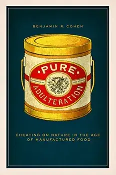 Pure Adulteration. Cheating on Nature in the Age of Manufactured Food, Paperback/Benjamin R. Cohen