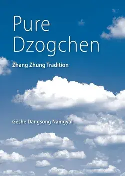 Pure Dzogchen: Zhang Zhung Tradition, Paperback/Geshe Dangsong Namgyal