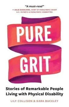 Pure Grit: Stories of Remarkable People Living with Physical Disability, Paperback/Lily Collison