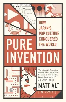 Pure Invention. How Japan Made the Modern World, Paperback/Matt Alt