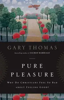 Pure Pleasure: Why Do Christians Feel So Bad about Feeling Good', Paperback/Gary L. Thomas