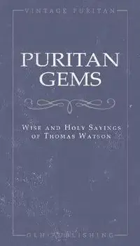 Puritan Gems: Wise and Holy Sayings of Thomas Watson, Paperback/Thomas Watson