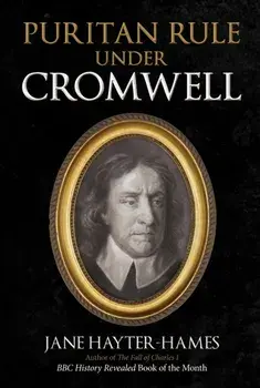 Puritan Rule Under Cromwell, Hardback/Jane Hayter-Hames