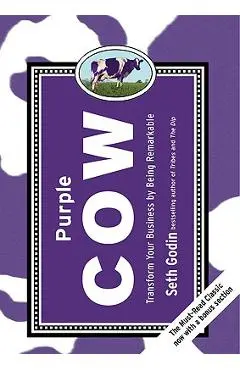 Purple Cow, New Edition: Transform Your Business by Being Remarkable - Seth Godin