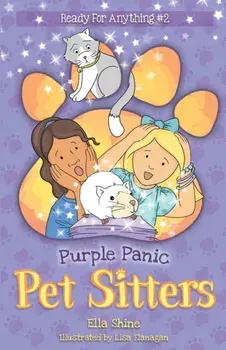 Purple Panic: Pet Sitters: Ready For Anything #2: A funny junior reader series (ages 5-8) with a sprinkle of magic/Ella Shine