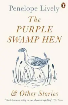 Purple Swamp Hen and Other Stories, Paperback/Penelope Lively