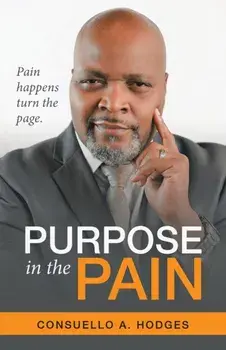 Purpose in the Pain: Pain Happens Turn the Page., Paperback/Consuello A. Hodges