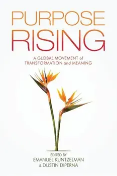 Purpose Rising: A Global Movement of Transformation and Meaning, Paperback/Emanuel Kuntzelman